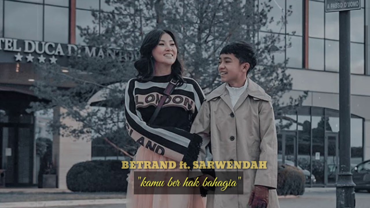 BETRAND PETO PUTRA ONSU ft. SARWENDAH Kamu Berhak Bahagia video lirik lagu - YouTube