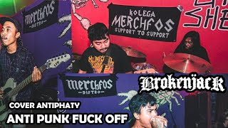 Brokenjack  Anti Punk Fuck Off  Cover Antiphaty   Merchfos  Support To Support 5