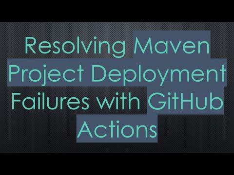 Resolving Maven Project Deployment Failures with GitHub Actions