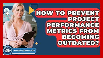 How To Prevent Project Performance Metrics From Becoming Outdated? - The Project Manager Toolkit
