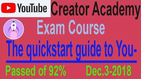 The Quickstart guide 92% pass to YouTube YouTube Creators Academy Exam with Answer COURSE
