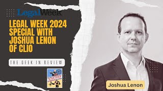 LegalWeek 2024 Special Part Four: Joshua Lenon from Clio