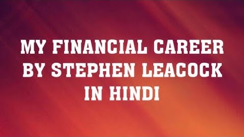 MY FINANCIAL CAREER BY STEPHEN LEACOCK  #SUMMARY THEME AND ANALYSIS #ENGLISH LITERATURE