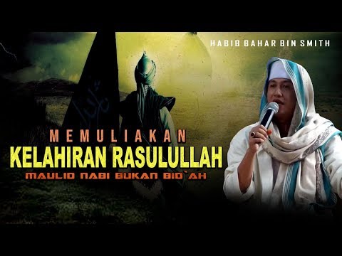 Memulikan Kelahiran Rasulullah (Maulid Bukan Bid`ah) Habib Bahar Bin Smith Memulikan Kelahiran Rasulullah (Maulid Bukan Bid`ah) Habib Bahar Bin Smith