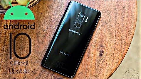 Samsung Galaxy S9 Plus Official Android 10 Update