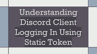 Understanding Discord Client Logging In Using Static Token