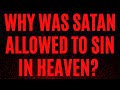 Why was satan allowed to sin in heaven