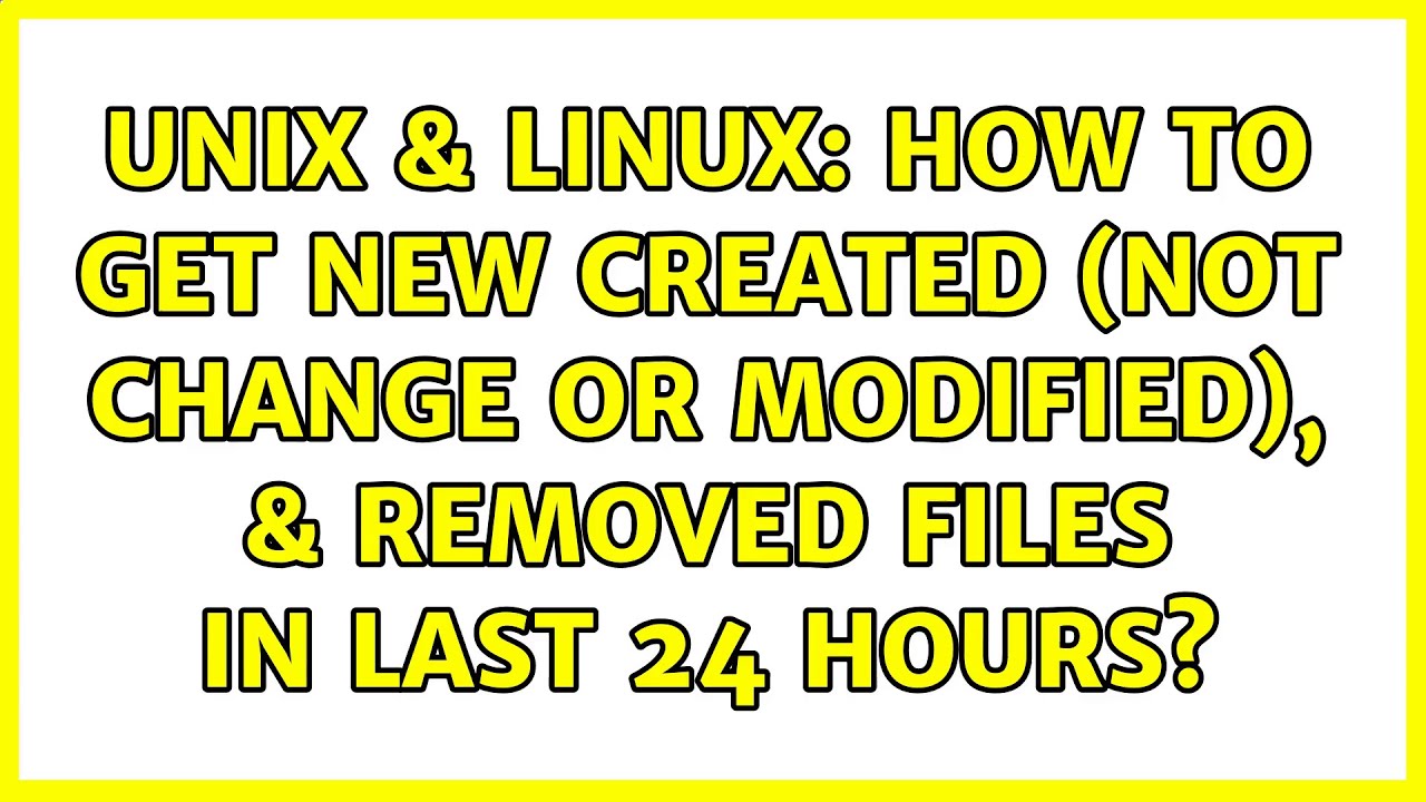 Unix & Linux: How to get new created (not change or modified ...