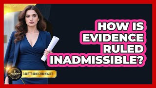 How Is Evidence Ruled Inadmissible?
