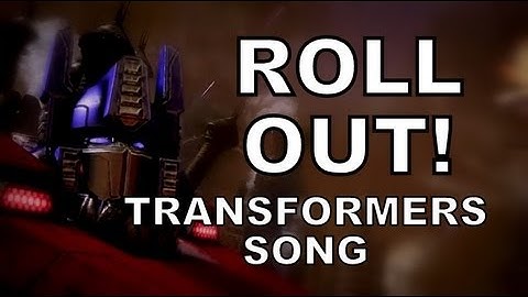 ROLL OUT! - TRANSFORMERS SONG
