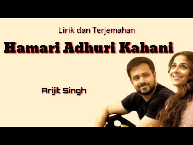 Hamari Adhuri Kahani - Arijit Singh ( lirik dan terjemahan ) class=