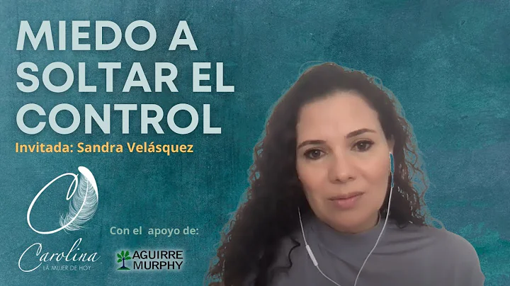 Miedo a soltar el control | Sandra Velsquez