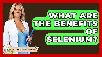 What Are The Benefits Of Selenium? - Your Nutrition Network