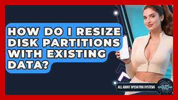 How Do I Resize Disk Partitions With Existing Data? - All About Operating Systems