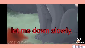 Warriors cats-Let me down slowly