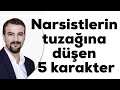 NARSİSTLERİN TUZAĞINA DÜŞEN 5 KARAKTER