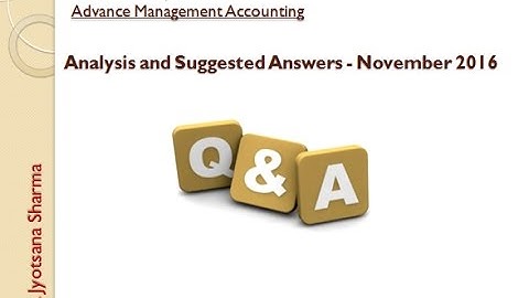 How to Answer Advance Mgt Accounting Paper - CA FINAL - Analysis and Suggested Answers - Nov 2016