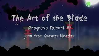 The Art of the Blade (Progress Report #1)