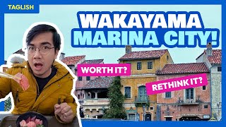 Worth It? WAKAYAMA MARINA CITY (Kuroshio Market + Porto Europa) • The Poor Traveler Filipino