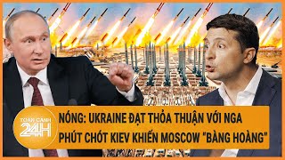 Điểm nóng quốc tế 17\/4: Ukraine đạt một thỏa thuận với Nga, phút chót Kiev khiến Moscow “bàng hoàng”
