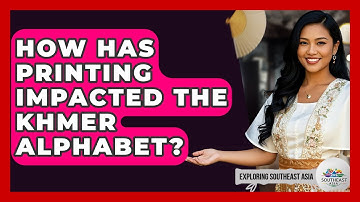 How Has Printing Impacted The Khmer Alphabet? - Exploring Southeast Asia