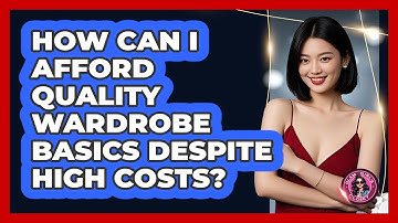 How Can I Afford Quality Wardrobe Basics Despite High Costs? - Glam Girl