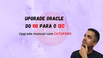 Upgrade Oracle: Do 11g Para 12c - Sem CDB utilizando o CATUPGRD
