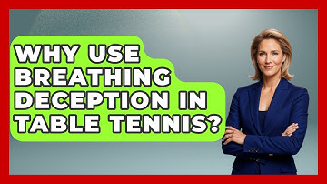 Why Use Breathing Deception In Table Tennis? - Ping Pong Prodigy