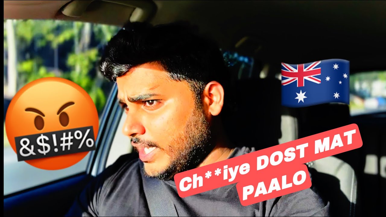 DOST AISE MAT BANAO WARNA..😡. Indian in Australia YouTube