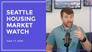 Seattle Housing Market Watch | 6/17/2026