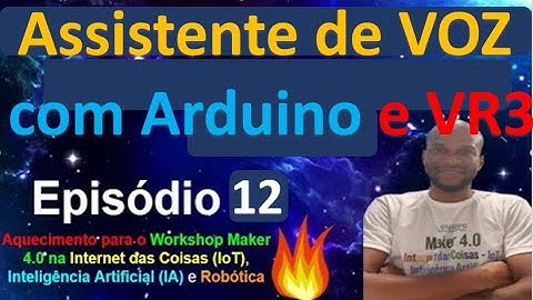 Episódio 12 - Faça uma Réplica de uma ALEXA com Arduino e Módulo VR3 - Workshop Maker IoT - Maio 22