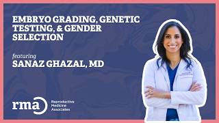 Embryo Grading, Genetic Testing, & Gender Selection | Sanaz Ghazal, MD
