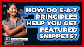 How Do E-A-T Principles Help You Get Featured Snippets? - SearchEnginesHub.com