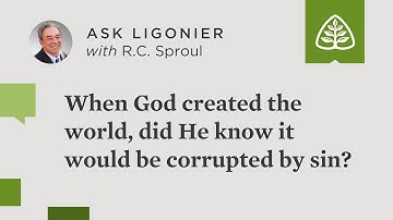 When God created the world, did He know it would be corrupted by sin?