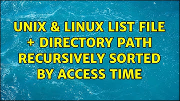 Unix & Linux: List file + directory path recursively sorted by access time (2 Solutions!!)