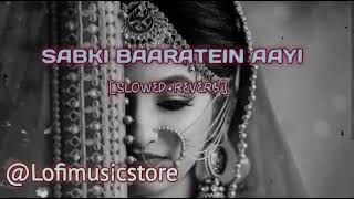 Sabki Baaratein Aayi ( Slowed and Reverb) | Zaara Yesmin | Parth Samthaan | Dev Negi, Seepi Jha