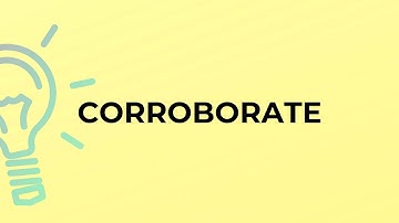 What is the meaning of the word CORROBORATE?