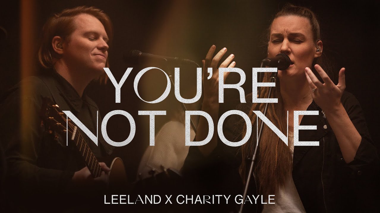 ⁣Leeland & Charity Gayle - You're Not Done (Official Music Video)