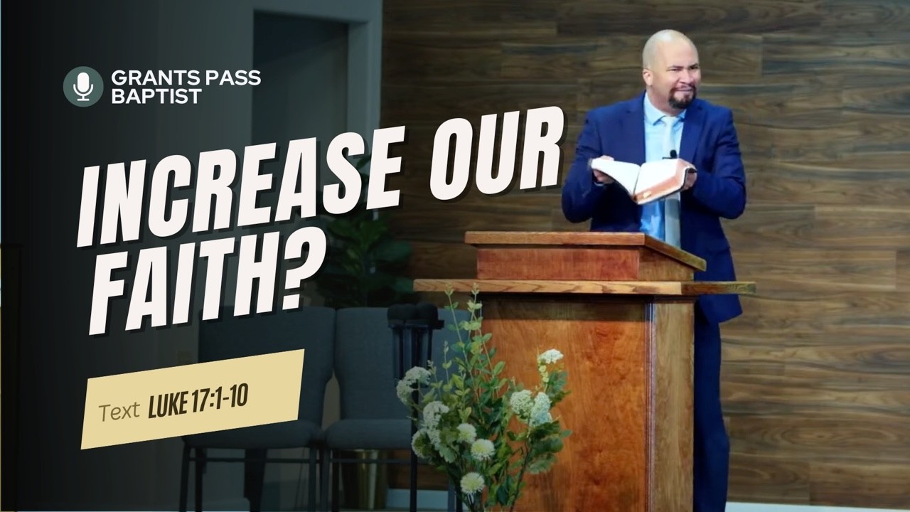 You Don't Need More Faith? — Luke 17:1-10 — sermon video from Grants Pass Baptist Church