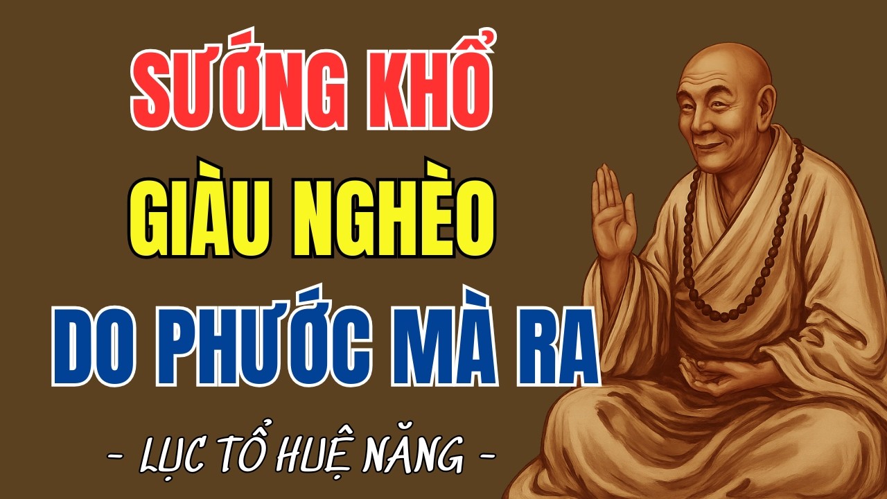 LỤC TỔ HUỆ NĂNG: SƯỚNG, KHỔ, GIÀU, NGHÈO ĐỀU DO PHƯỚC MÀ RA, NÊN NGHE 1 LẦN #luctohuenang