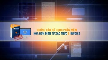 EINVOICE - Hướng dẫn quy trình hóa đơn điện tử có mã xác thực