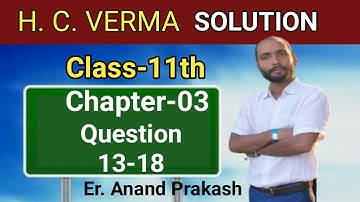 H C VERMA SOLUTION CHAPTER 3 QUESTION 13 to 18