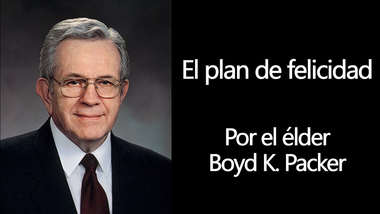 El Plan De Felicidad Elder Boyd K Packer Su ltimo Discurso el-plan-de-felicidad-elder-boyd-k-packer-su-ltimo-discurso