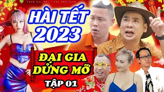 Hài Tết Mới Nhất 2023 | ĐẠI GIA DỬNG MỠ  Tập 1 | Phim Hài Tết 2023 | Hiệp Gà, Bảo Bảo , Linh Miu