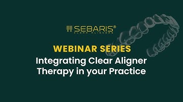 SEBARIS-ED Webinar Series: Integrating Clear Aligner Therapy in your Practice