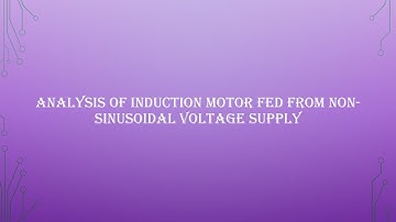 Analysis of induction motor fed from non sinusoidal voltage supply
