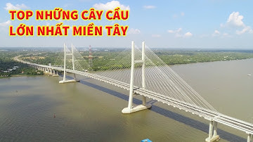 TOP NHỮNG CÂY CẦU LỚN NHẤT MIỀN TÂY MIỀN TÂY