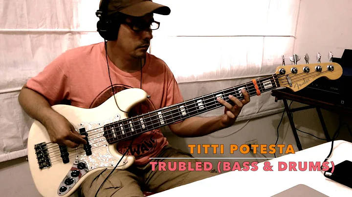 Troubled (Bass & Drums) Original Song by Titti Pot...