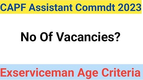 CAPF Assistant Commdt 2023 Notification/  Exserviceman Vacancies/ ESM Age Criteria for CAPF AC