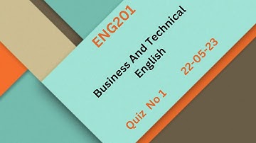 ENG201 Business And Technical English Quiz NO 1 Solution